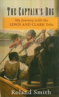 Cover image for The Captain's Dog: My Journey with the Lewis and Clark Tribe