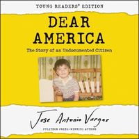 Cover image for Dear America: The Story of an Undocumented Citizen