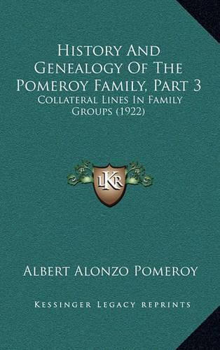 Cover image for History and Genealogy of the Pomeroy Family, Part 3: Collateral Lines in Family Groups (1922)