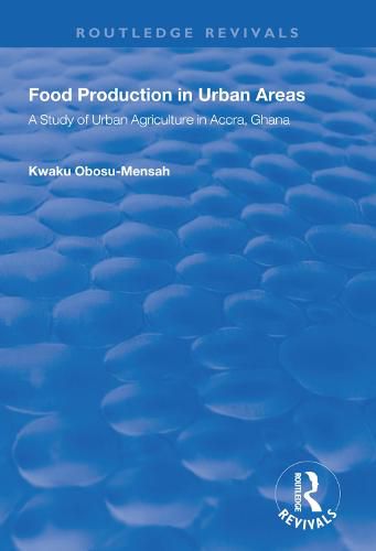 Cover image for Food Production in Urban Areas: A Study of Urban Agriculture in Accra, Ghana