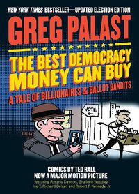 Cover image for The Best Democracy Money Can Buy: A Tale of Billionaires & Ballot Bandits