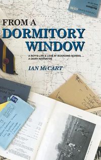 Cover image for From a Dormitory Window: A Boy's Life & Love at Boarding School...a diary narrative