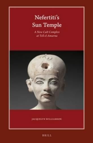 Cover image for Nefertiti's Sun Temple (2 vols.): A New Cult Complex at Tell el-Amarna