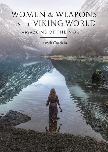 Cover image for Women and Weapons in the Viking World: Amazons of the North