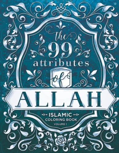 Cover image for The 99 Attributes of Allah - Coloring Book: Islamic/Adult Coloring Book Series - Volume 1