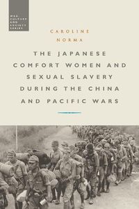 Cover image for The Japanese Comfort Women and Sexual Slavery during the China and Pacific Wars