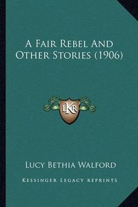 Cover image for A Fair Rebel and Other Stories (1906)