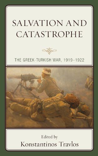 Cover image for Salvation and Catastrophe: The Greek-Turkish War, 1919-1922