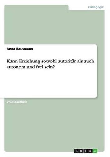 Cover image for Kann Erziehung sowohl autoritar als auch autonom und frei sein?