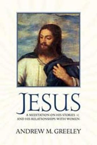 Cover image for Jesus: A Meditation on His Stories and His Relationships with Women