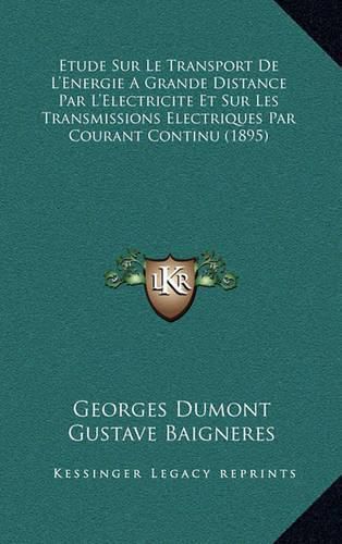 Etude Sur Le Transport de L'Energie a Grande Distance Par L'Electricite Et Sur Les Transmissions Electriques Par Courant Continu (1895)