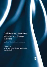 Cover image for Globalisation, Economic Inclusion and African Workers: Making the Right Connections
