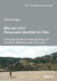 Cover image for Wer bin ich? Personale Identitat im Film. Eine philosophische Betrachtung von Face /Off, Memento und Fight Club