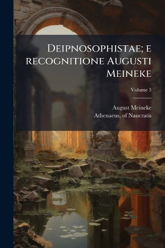 Cover image for Deipnosophistae; E Recognitione Augusti Meineke