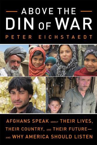 Cover image for Above the Din of War: Afghans Speak About Their Lives, Their Country, and Their Future-and Why America Should Listen