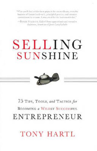 Cover image for Selling Sunshine: 75 Tips, Tools & Tactics for Becoming a Wildly Successful Entrepreneur