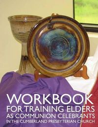 Cover image for Workbook for Training Elders as Communion Celebrants: in the Cumberland Presbyterian Church