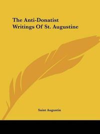 Cover image for The Anti-Donatist Writings of St. Augustine