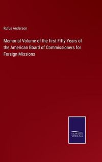 Cover image for Memorial Volume of the first Fifty Years of the American Board of Commissioners for Foreign Missions