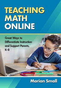 Cover image for Teaching Math Online: Great Ways to Differentiate Instruction and Support Parents, K-8