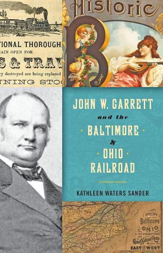 Cover image for John W. Garrett and the Baltimore and Ohio Railroad