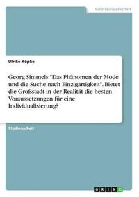 Cover image for Georg Simmels Das Phanomen der Mode und die Suche nach Einzigartigkeit. Bietet die Grossstadt in der Realitat die besten Voraussetzungen fur eine Individualisierung?