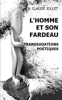 Cover image for L'Homme et son fardeau: Transsudations poetiques