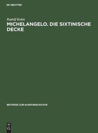 Cover image for Michelangelo. Die Sixtinische Decke: Beitrage UEber Ihre Quellen Und Zu Ihrer Auslegung