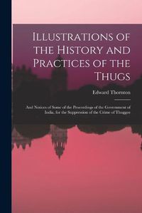 Cover image for Illustrations of the History and Practices of the Thugs