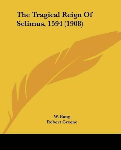 The Tragical Reign of Selimus, 1594 (1908)