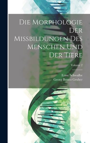 Cover image for Die Morphologie Der Missbildungen Des Menschen Und Der Tiere; Volume 2