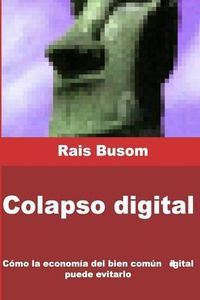 Cover image for Colapso digital: Como la economia del bien comun digital puede evitarlo