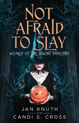 Cover image for Not Afraid to Slay: Women of the Haunt Industry