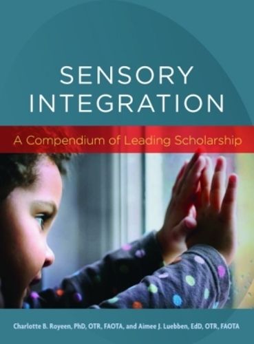 Cover image for Sensory Integration: A Compendium of Leading Scholarship