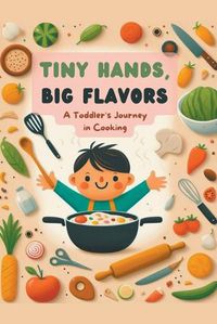 Cover image for Tiny Hands, Big Flavors