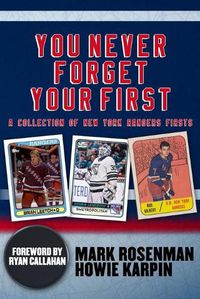 Cover image for You Never Forget Your First: A Collection of New York Rangers Firsts.