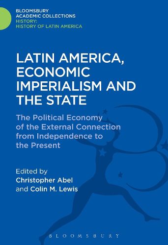 Cover image for Latin America, Economic Imperialism and the State: The Political Economy of the External Connection from Independence to the Present