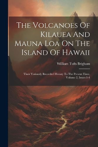 The Volcanoes Of Kilauea And Mauna Loa On The Island Of Hawaii