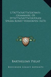 Cover image for La Acentsacentsa A-Acentsa Acentsanti-Grammaire, of Da Acentsacentsa A-Acentsa Acentsoude Spraek-Konst Verworpen (1673)