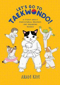 Cover image for Let's Go to Taekwondo!: A Story About Persistence, Bravery, and Breaking Boards