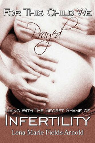 Cover image for For This Child We Prayed: Living With the Secret Shame of Infertility