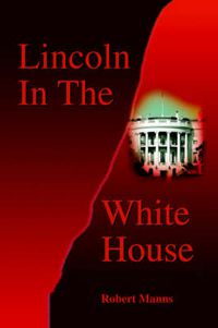 Cover image for Lincoln in the White House