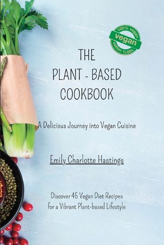 The Plant-based Cookbook - A Delicious Journey into Vegan Cuisine