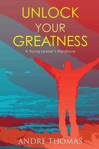 Cover image for Unlock Your Greatness: A Young Leaders Handbook