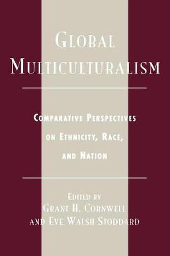 Global Multiculturalism: Comparative Perspectives on Ethnicity, Race, and Nation