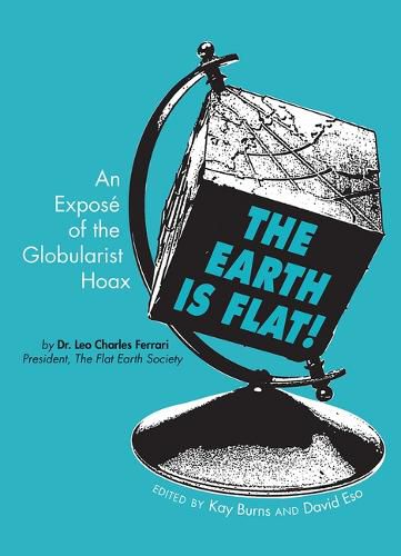 Cover image for The Earth Is Flat!: An Expose of the Globularist Hoax