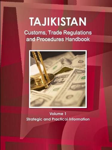 Cover image for Tajikistan Customs, Trade Regulations and Procedures Handbook Volume 1 Strategic and Practical Information