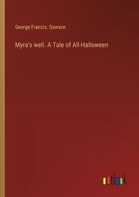 Cover image for Myra's well. A Tale of All-Halloween