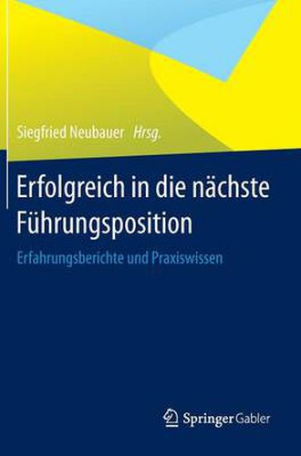 Erfolgreich in die nachste Fuhrungsposition: Erfahrungsberichte und Praxiswissen