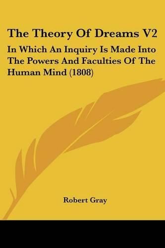 The Theory of Dreams V2: In Which an Inquiry Is Made Into the Powers and Faculties of the Human Mind (1808)